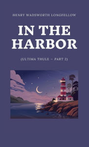 Title: In the Harbor (Ultima Thule - Part 2), Author: Henry Wadsworth Longfellow