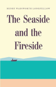 Title: The Seaside and the Fireside, Author: Henry Wadsworth Longfellow