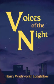Title: Voices of the Night, Author: Henry Wadsworth Longfellow