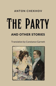 Title: The Party and Other Stories, Author: Anton Chekhov