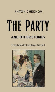 Title: The Party and Other Stories, Author: Anton Chekhov