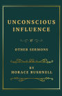 Unconscious Influence and Other Sermons