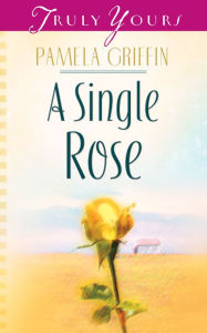 Title: A Single Rose, Author: Pamela Griffin