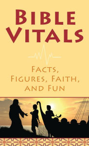 Title: Bible Vitals: Facts, Figures, Faith, and Fun, Author: Compiled by Barbour Staff