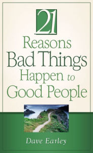 Title: 21 Reasons Bad Things Happen to Good People, Author: Dave Earley