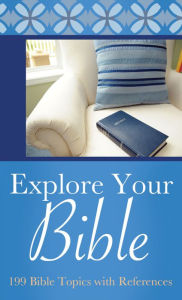 Title: Explore Your Bible: 199 Bible Topics with References, Author: Compiled by Barbour Staff