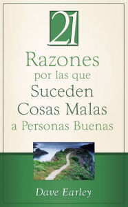 Title: 21 Razones por las que Suceden Cosas Malas a Personas Buenas, Author: Dave Earley