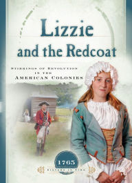 Title: Lizzie and the Redcoat: Stirrings of Revolution in the American Colonies, Author: Susan Martins Miller