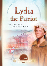 Title: Lydia the Patriot: The Boston Massacre, Author: Susan Martins Miller