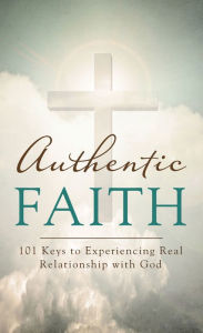 Title: Authentic Faith: 101 Keys to Experiencing Real Relationship with God, Author: David McLaughlan