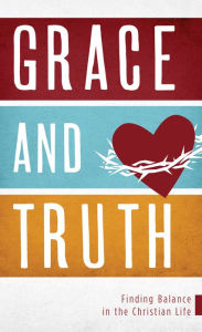 Title: Grace and Truth: Finding Balance in the Christian Life, Author: Brenda Mason Young