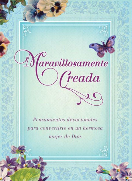 Maravillosamente creada: Pensamientos devocionales para convertirte en una hermosa mujer de Dios