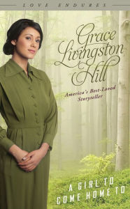 Title: A Girl to Come Home To, Author: Grace Livingston Hill