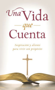 Title: Una vida que cuenta: Inspiración y aliento para vivir con propósito, Author: Kimberley Woodhouse