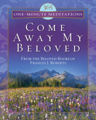 Title: 365 One-Minute Meditations from Come Away My Beloved, Author: Frances J. Roberts