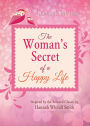 The Woman's Secret of a Happy Life: Inspired by the Beloved Classic by Hannah Whitall Smith