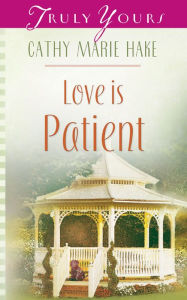 Title: Love Is Patient, Author: Cathy Marie Hake