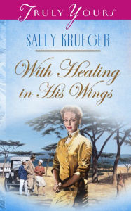 Title: With Healing In His Wings, Author: Sally Krueger