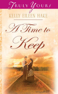 Title: A Time To Keep, Author: Kelly Eileen Hake