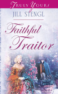 Title: Faithful Traitor, Author: Jill Stengl