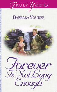 Title: Forever Is Not Long Enough, Author: Barbara Youree