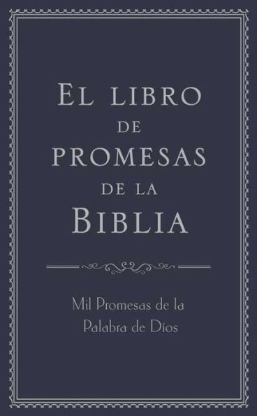 El libro de promesas de la Biblia: Mil Promesas de la Palabra de Díos