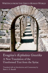 Title: Evagrius's Kephalaia Gnostika: A New Translation of the Unreformed Text from the Syriac, Author: Ilaria L E Ramelli