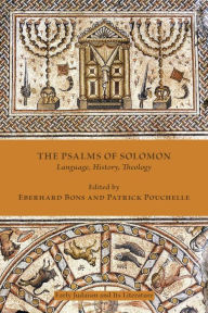 Title: The Psalms of Solomon: Language, History, Theology, Author: Eberhard Bons