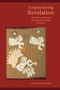 Title: Scripturalizing Revelation: An African American Postcolonial Reading of Empire, Author: Lynne St Clair Darden