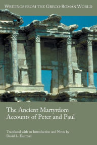 Title: The Ancient Martyrdom Accounts of Peter and Paul, Author: David L Eastman