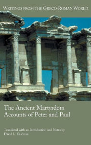 Title: The Ancient Martyrdom Accounts of Peter and Paul, Author: David L Eastman