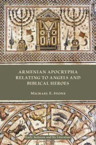 Title: Armenian Apocrypha Relating to Angels and Biblical Heroes, Author: Michael E Stone