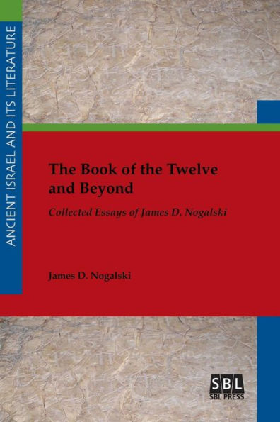 the Book of Twelve and Beyond: Collected Essays James D. Nogalski