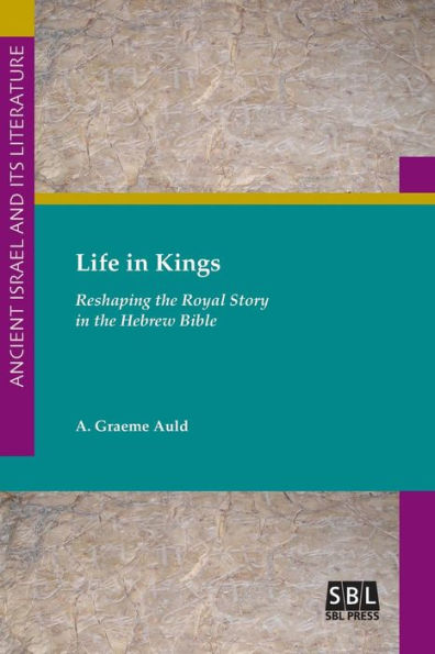 Life Kings: Reshaping the Royal Story Hebrew Bible