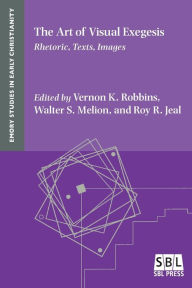 Title: The Art of Visual Exegesis: Rhetoric, Texts, Images, Author: Vernon K Robbins