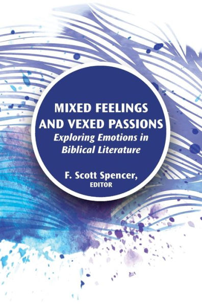 Mixed Feelings and Vexed Passions: Exploring Emotions Biblical Literature