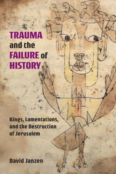 Trauma and the Failure of History: Kings, Lamentations, and the Destruction of Jerusalem