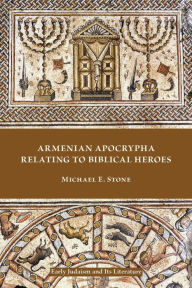 Title: Armenian Apocrypha Relating to Biblical Heroes, Author: Michael E Stone