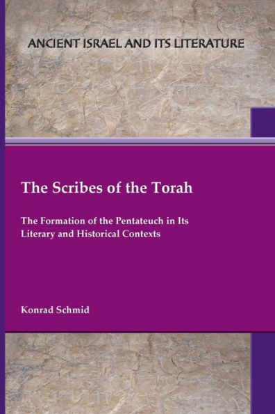 the Scribes of Torah: Formation Pentateuch Its Literary and Historical Contexts