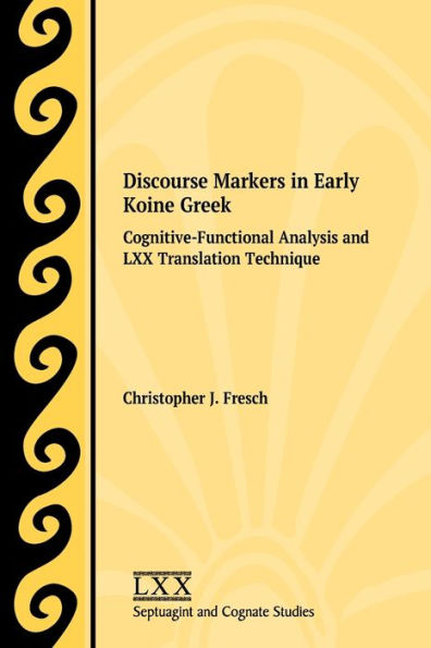 Discourse Markers Early Koine Greek: Cognitive-Functional Analysis and LXX Translation Technique