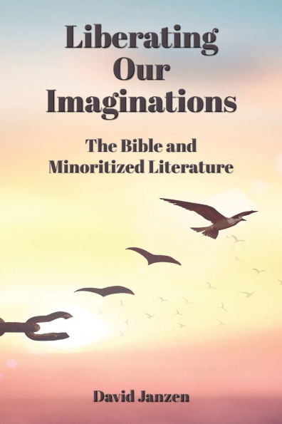 Liberating Our Imaginations: The Bible and Minoritized Literature