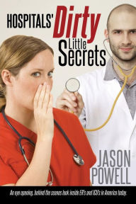 Title: Hospitals' Dirty Little Secrets, Author: Jason Powell