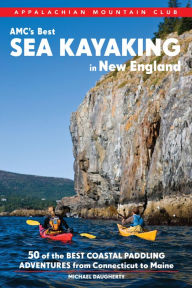 Title: AMC's Best Sea Kayaking in New England: 50 Coastal Paddling Adventures from Maine to Connecticut, Author: Michael Daugherty