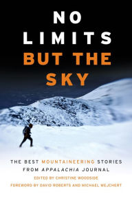 Title: No Limits But the Sky: The Best Mountaineering Stories From Appalachia Journal, Author: Christine Woodside