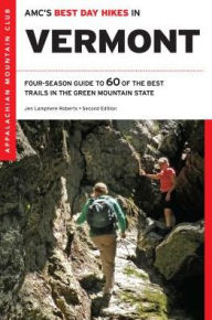 Title: AMC's Best Day Hikes in Vermont: Four-Season Guide To 60 Of The Best Trails In The Green Mountain State, Author: Jen Lamphere Roberts