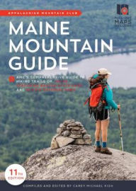 Title: Maine Mountain Guide: AMC's Comprehensive Guide to the Hiking Trails of Maine, Featuring Baxter State Park and Acadia National Park, Author: Carey Michael Kish