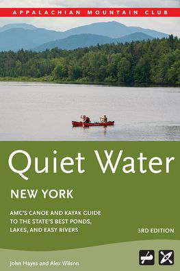 Quiet Water New York: AMC's Canoe And Kayak Guide To The State's Best Ponds, Lakes, And Easy Rivers