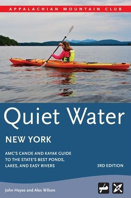 Quiet Water New York: AMC's Canoe And Kayak Guide To The State's Best Ponds, Lakes, Easy Rivers