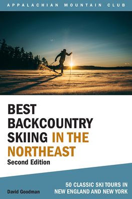 Best Backcountry Skiing in the Northeast: 50 Classic Ski and Snowboard Tours in New England and New York