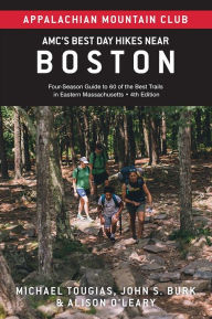 Title: AMC's Best Day Hikes Near Boston: Four-Season Guide to 60 of the Best Trails in Eastern Massachusetts, Author: John S. Burk